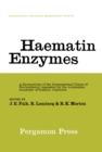 Haematin Enzymes : A Symposium of the International Union of Biochemistry Organized by the Australian Academy of Science Canberra - eBook