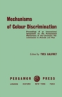 Mechanisms of Colour Discrimination : Proceedings of an International Symposium on the Fundamental Mechanisms of the Chromatic Discrimination in Animals and Man Held in Paris at the College de France, - eBook