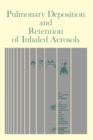 Pulmonary Deposition and Retention of Inhaled Aerosols - eBook