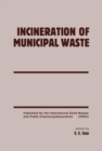 Incineration of Municipal Waste : Specialized Seminars on Incinerator Emissions of Heavy Metals and Particulates, Copenhagen, 18-19 September 1985 and Emission of Trace Organics from Municipal Solid W - eBook