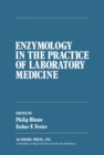 Enzymology in the Practice of Laboratory Medicine : Proceedings of a Continuation Course Held at the University of Minnesota, Minneapolis, Minnesota, 10-12 May 1972 - eBook