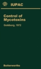 Control of Mycotoxins : Special Lectures Presented at the Symposium on the Control of Mycotoxins Held at Goteborg, Sweden, 21-22 August 1972 - eBook