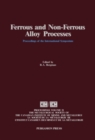 Ferrous and Non-Ferrous Alloy Processes : Proceedings of the International Symposium on Ferrous and Non-Ferrous Alloy Processes, Hamilton, Ontario, August 26-30, 1990 - eBook