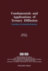 Fundamentals and Applications of Ternary Diffusion : Proceedings of the International Symposium on Fundamentals and Applications of Ternary Diffusion, Hamilton, Ontario, Canada, August 27-28, 1990 - eBook