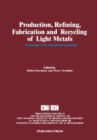 Production, Refining, Fabrication and Recycling of Light Metals : Proceedings of the International Symposium on Production, Refining, Fabrication and Recycling of Light Metals, Hamilton, Ontario, Augu - eBook