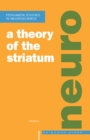 A Theory of the Striatum : Studies in the Neuroscience Series - Volume 7 - eBook