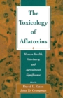 The Toxicology of Aflatoxins : Human Health, Veterinary, and Agricultural Significance - eBook