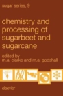 Chemistry and Processing of Sugarbeet and Sugarcane : Proceedings of the Symposium on the Chemistry and Processing of Sugarbeet, Denver, Colorado, April 6, 1987 and the Symposium on the Chemistry and - eBook