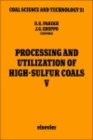 Processing and Utilization of High-Sulfur Coals V : Proceedings of the Fifth International Conference on Processing and Utilization of High-Sulfur Coals, October 25-28, 1993, Lexington, Kentucky, U.S. - eBook