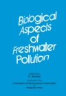 Biological Aspects of Freshwater Pollution : Proceedings of the Course Held at the Joint Research Centre of the Commission of the European Communities, Ispra, Italy, 5-9 June 1978 - eBook