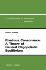 Rivalrous Consonance: A Theory of General Oligopolistic Equilibrium - eBook