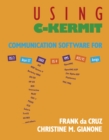 Using C-Kermit : Communication Software for OS/2, Atari ST, UNIX, OS-9, VMS, AOS/VS, AMIGA - eBook