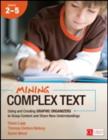 Mining Complex Text, Grades 2-5 : Using and Creating Graphic Organizers to Grasp Content and Share New Understandings - Book