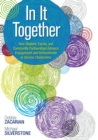 In It Together : How Student, Family, and Community Partnerships Advance Engagement and Achievement in Diverse Classrooms - Book