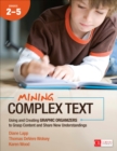 Mining Complex Text, Grades 2-5 : Using and Creating Graphic Organizers to Grasp Content and Share New Understandings - eBook