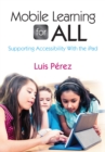 Mobile Learning for All : Supporting Accessibility With the iPad - eBook