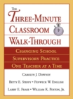 The Three-Minute Classroom Walk-Through : Changing School Supervisory Practice One Teacher at a Time - eBook