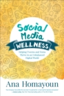 Social Media Wellness : Helping Tweens and Teens Thrive in an Unbalanced Digital World - Book