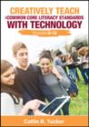 Creatively Teach the Common Core Literacy Standards With Technology : Grades 6-12 - Book