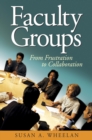 Faculty Groups : From Frustration to Collaboration - eBook
