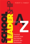 School Leadership From A to Z : Practical Lessons from Successful Schools and Businesses - eBook