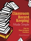 Classroom Record Keeping Made Simple : Tips for Time-Strapped Teachers - eBook
