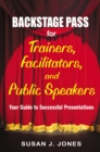 Backstage Pass for Trainers, Facilitators, and Public Speakers : Your Guide to Successful Presentations - eBook