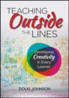 Teaching Outside the Lines : Developing Creativity in Every Learner - Book