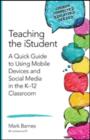 Teaching the iStudent : A Quick Guide to Using Mobile Devices and Social Media in the K-12 Classroom - Book
