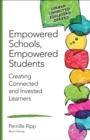 Empowered Schools, Empowered Students : Creating Connected and Invested Learners - eBook