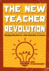 The New Teacher Revolution : Changing Education for a New Generation of Learners - eBook