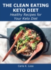 The Clean Eating Keto Diet : Healthy Recipes for Your Keto Diet - Book
