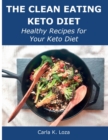 The Clean Eating Keto Diet : Healthy Recipes for Your Keto Diet - Book