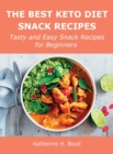 The Best Keto Diet Snack Recipes : Tasty and Easy Snack Recipes for Beginners - Book