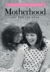 Motherhood : Not for the Weak - Book