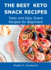 The Best Keto Snack Recipes : Tasty and Easy Snack Recipes for Beginners - Book