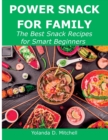 Power Snack for Family : The Best Snack Recipes for Smart Beginners - Book