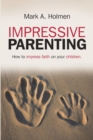 Impressive Parenting : How to Impress Faith on Your Children. - Book