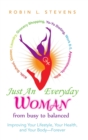 Just an Everyday Woman : Improving Your Lifestyle, Your Health, and Your Body-Forever - Book