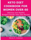 Keto Diet Cookbook For Women Over 60 : Delicious and Healthy Budget-Friendly Keto Diet Recipes - Book