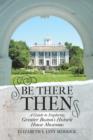 Be There Then : A Guide to Exploring Greater Boston's Historic House Museums - Book