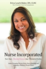 Nurse Incorporated : Turn Your Nursing Passion into Business Profits: Game Changing Secrets Every Nurse Starting and Growing a Business Should Know - Book