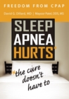 Freedom from CPAP : Sleep Apnea Hurts, the Cure Doesn't Have To - Book