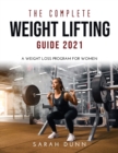 The Complete Weight Lifting Guide 2021 : A Weight Loss Program for Women - Book