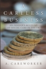 A Careless Business : An Insider's Account of Social Care in the UK - Book