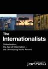 The Internationalists : Globalization, the Age of Information and the Developing World Ascent - Book