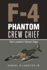 F-4 Phantom Crew Chief : Sam Lassiter's Vietnam Saga - Book