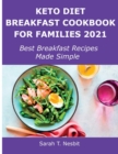 Keto Diet Breakfast Cookbook for Families 2021 : Best Breakfast Recipes Made Simple - Book