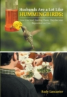 Husbands Are a Lot Like Hummingbirds : Once You Start Feeding Them, They Become Dependent on You - Book