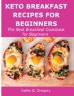 Keto Breakfast Recipes for Beginners : The Best Breakfast Cookbook for Beginners - Book